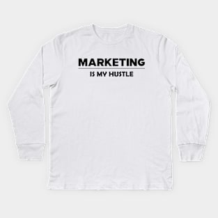 Marketing is my hustle Kids Long Sleeve T-Shirt